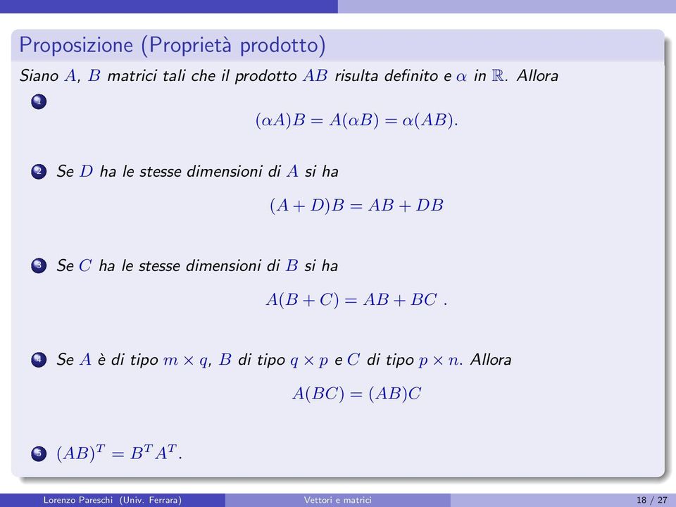 ha le stesse dimensioni di B si ha AB + C = AB + BC 4 Se A è di tipo m q, B di tipo q p e C di