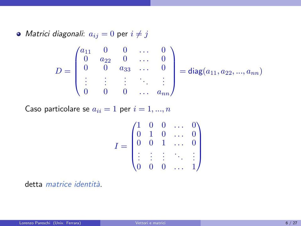 = 1 per i = 1,,n 1 0 0 0 0 1 0 0 I = 0 0 1 0 0 0 0 1 detta