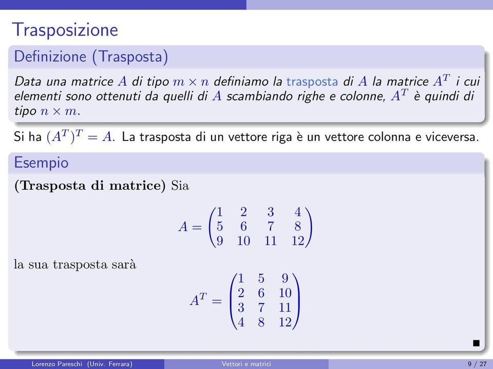 trasposta di un vettore riga è un vettore colonna e viceversa Esempio Trasposta di matrice Sia la sua trasposta
