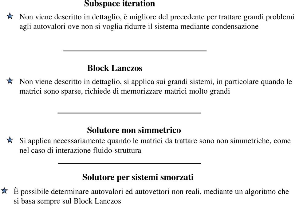 memorzzare matrc molto grand Solutore non smmetrco S applca necessaramente quando le matrc da trattare sono non smmetrche, come nel caso d