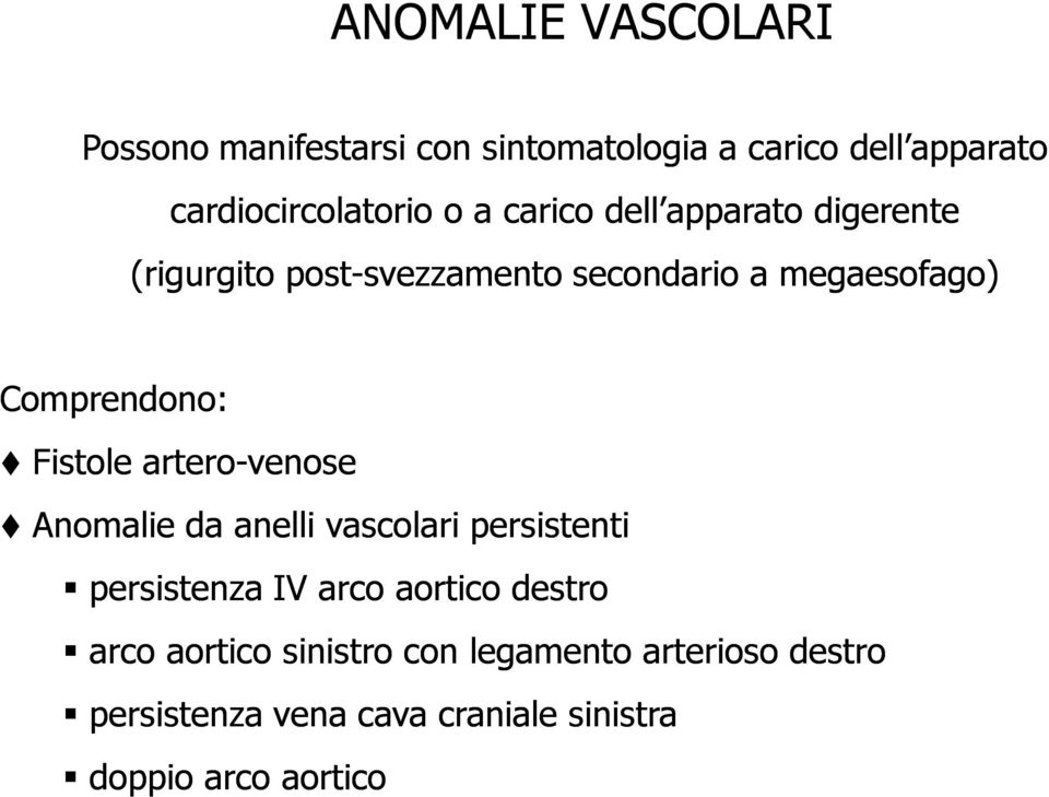 Fistole artero-venose Anomalie da anelli vascolari persistenti persistenza IV arco aortico destro arco
