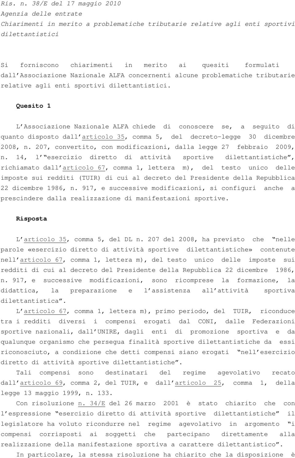 dall Associazione Nazionale ALFA concernenti alcune problematiche tributarie relative agli enti sportivi dilettantistici.