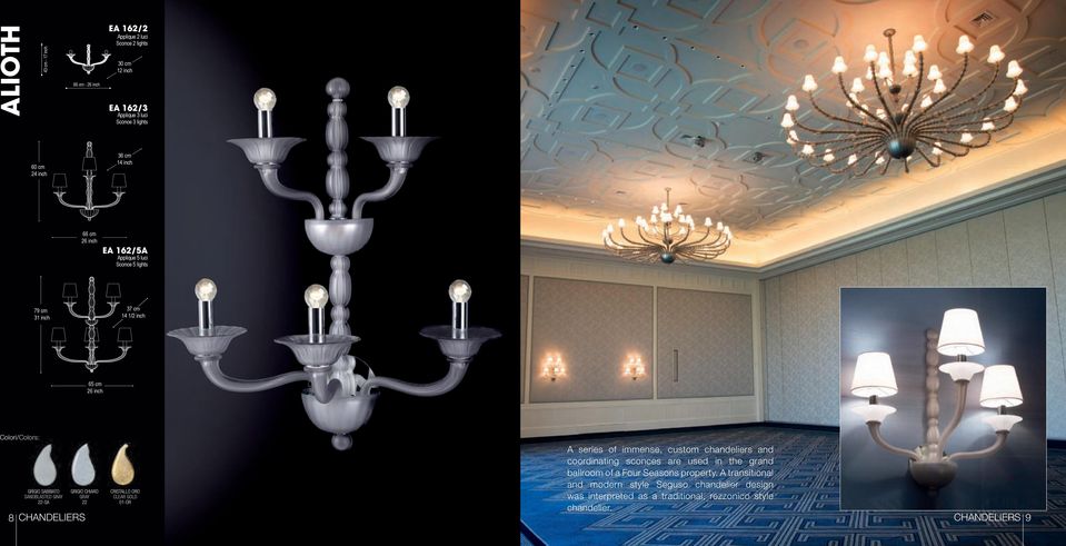 22-SA GRIGIO CHIARO GRAy 22 CHANDELIERS CRISTAllO ORO CleAR GOld 01-OR A series of immense, custom chandeliers and coordinating sconces are used in the grand