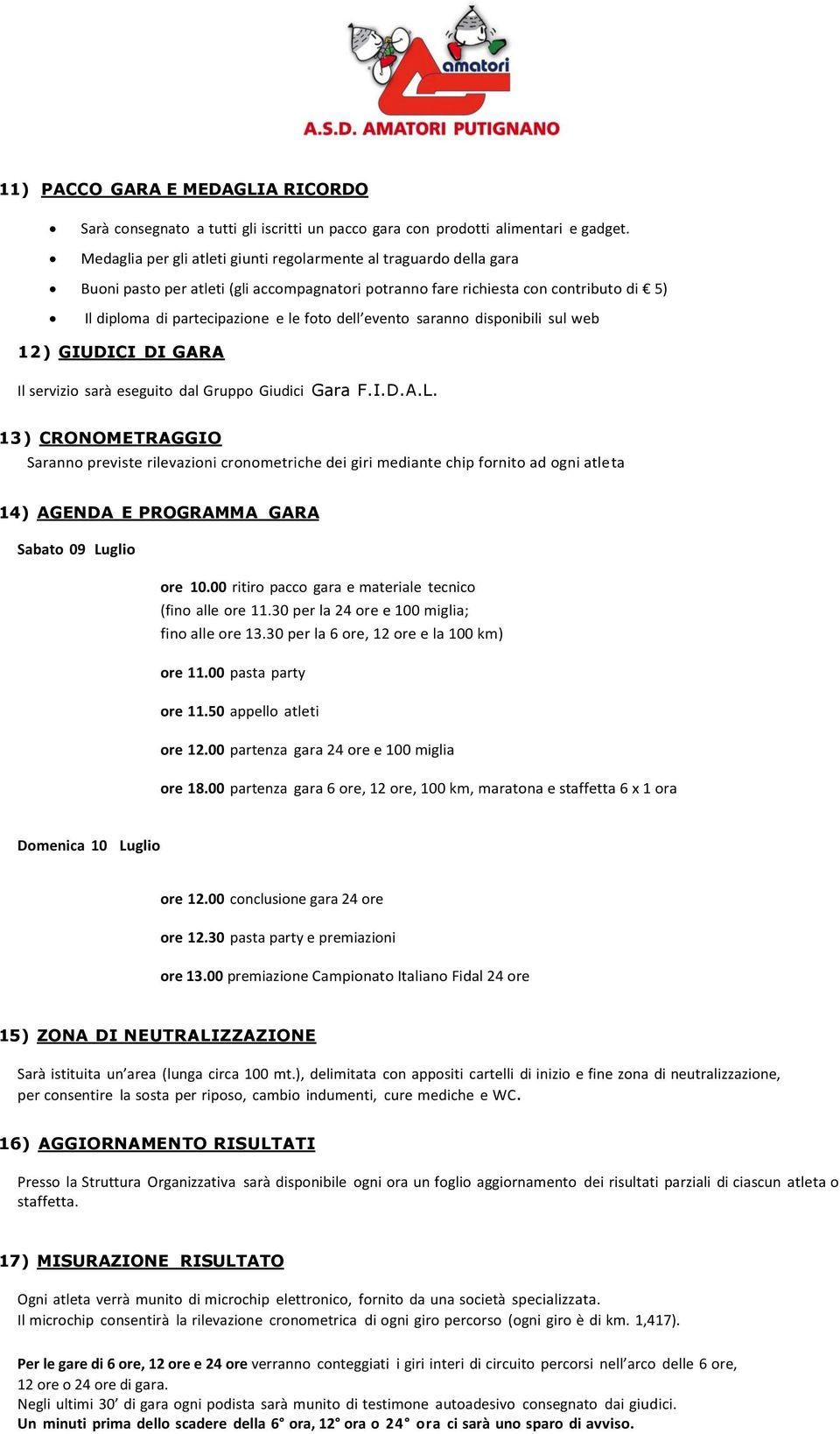 evento saranno disponibili sul web 12) GIUDICI DI GARA Il servizio sarà eseguito dal Gruppo Giudici Gara F.I.D.A.L.