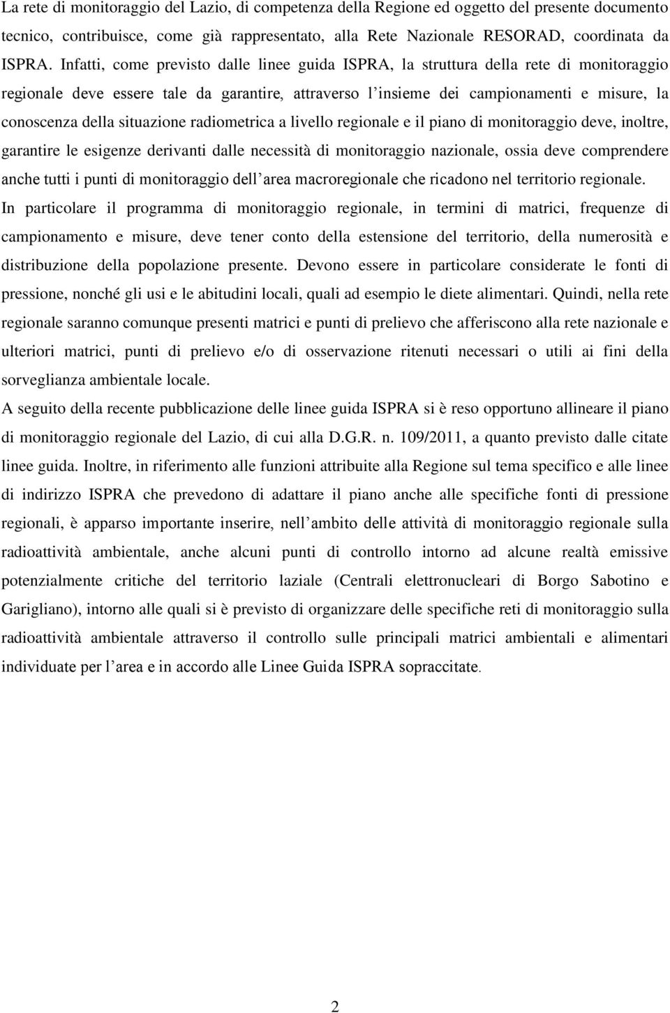 situazione radiometrica a livello regionale e il piano di monitoraggio deve, inoltre, garantire le esigenze derivanti dalle necessità di monitoraggio nazionale, ossia deve comprendere anche tutti i