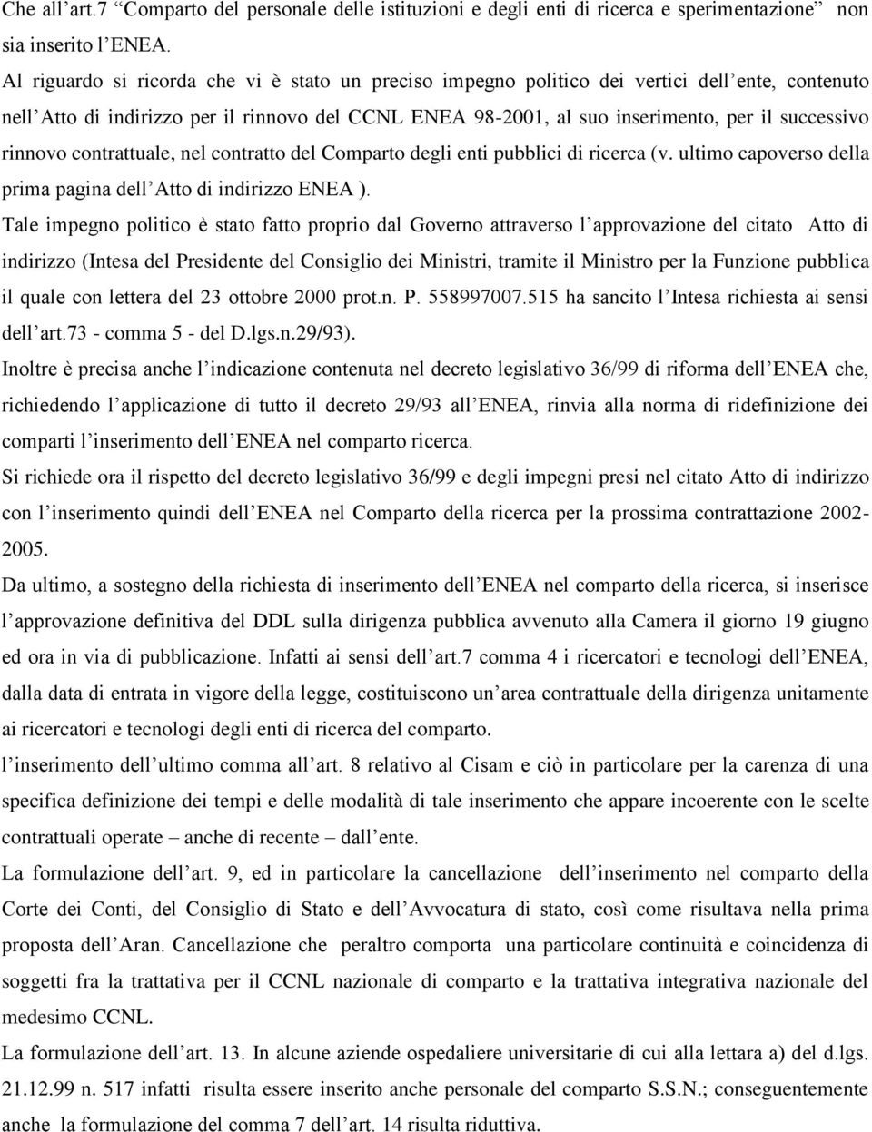 rinnovo contrattuale, nel contratto del Comparto degli enti pubblici di ricerca (v. ultimo capoverso della prima pagina dell Atto di indirizzo ENEA ).