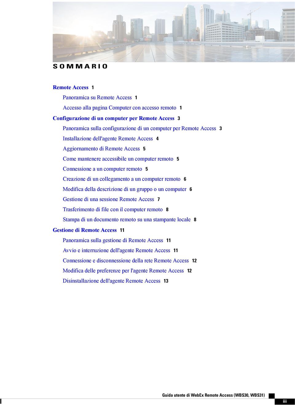 un collegamento a un computer remoto 6 Modifica della descrizione di un gruppo o un computer 6 Gestione di una sessione Remote Access 7 Trasferimento di file con il computer remoto 8 Stampa di un