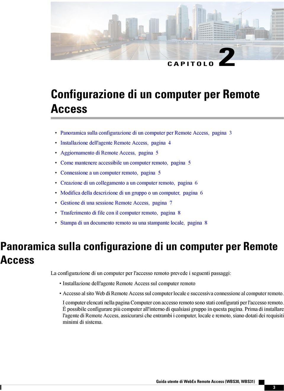 della descrizione di un gruppo o un computer, pagina 6 Gestione di una sessione Remote Access, pagina 7 Trasferimento di file con il computer remoto, pagina 8 Stampa di un documento remoto su una