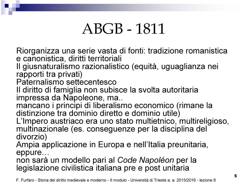 . mancano i principi di liberalismo economico (rimane la distinzione tra dominio diretto e dominio utile) L Impero austriaco era uno stato multietnico, multireligioso,