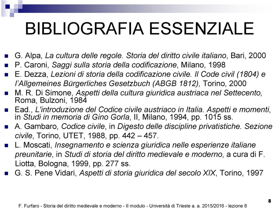 Di Simone, Aspetti della cultura giuridica austriaca nel Settecento, Roma, Bulzoni, 1984 Ead., L'introduzione del Codice civile austriaco in Italia.