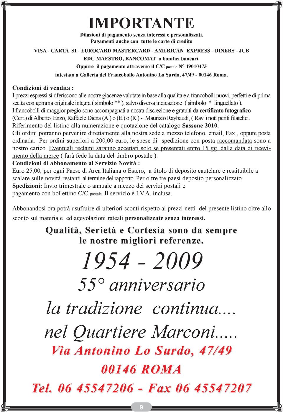 Oppure il pagamento attraverso il C/C postale N 49010473 intestato a Galleria del Francobollo Antonino Lo Surdo, 47/49 00146 Roma.