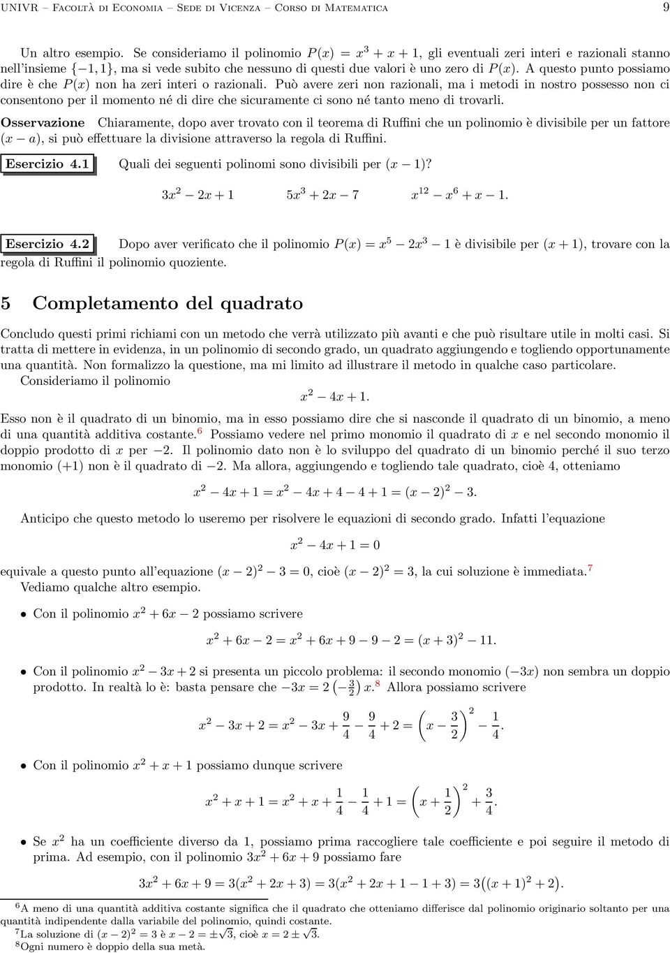 A questo punto possiamo dire è che P(x) non ha zeri interi o razionali.