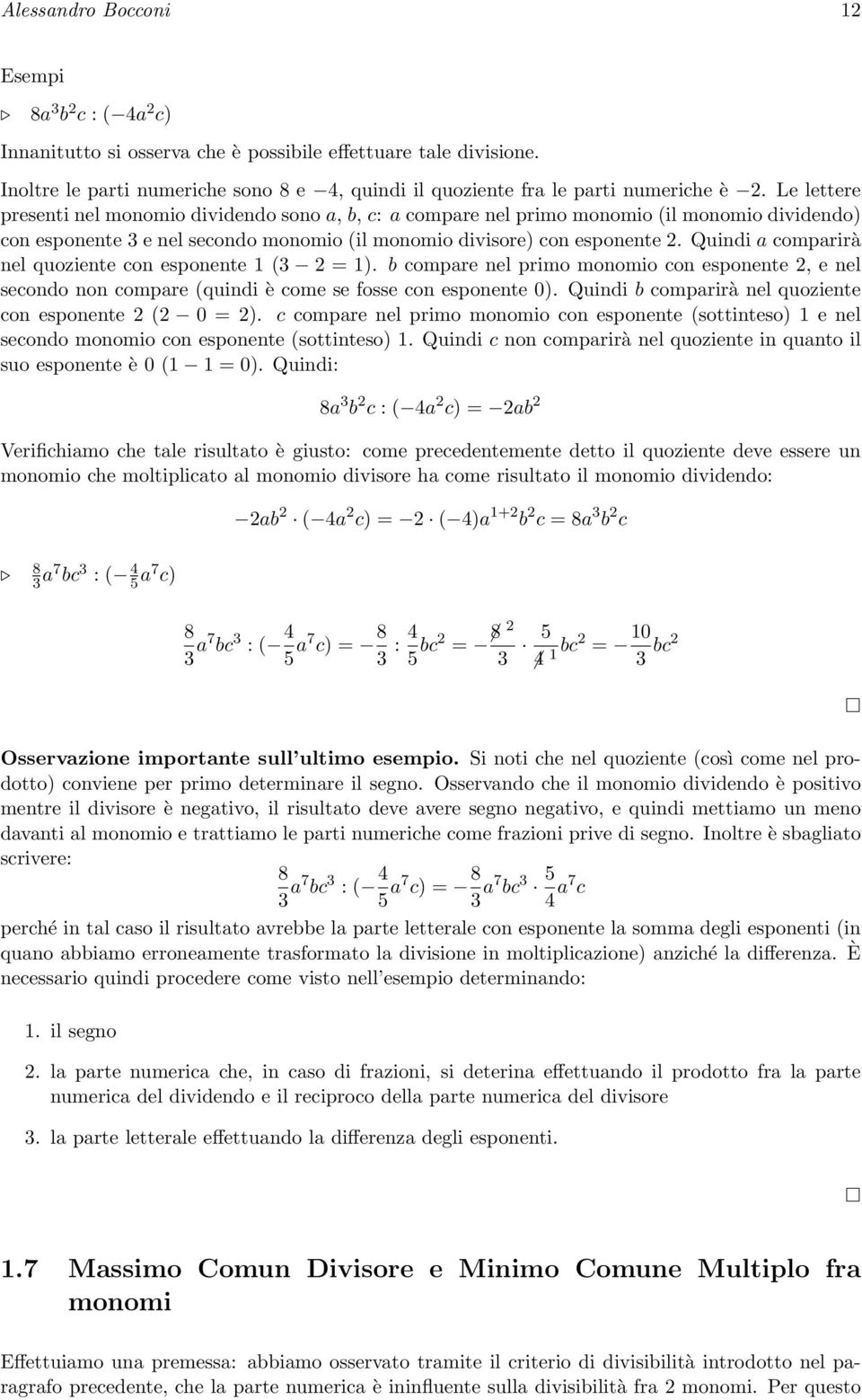 Quindi a comparirà nel quoziente con esponente 1 (3 2 = 1). b compare nel primo monomio con esponente 2, e nel secondo non compare (quindi è come se fosse con esponente 0).