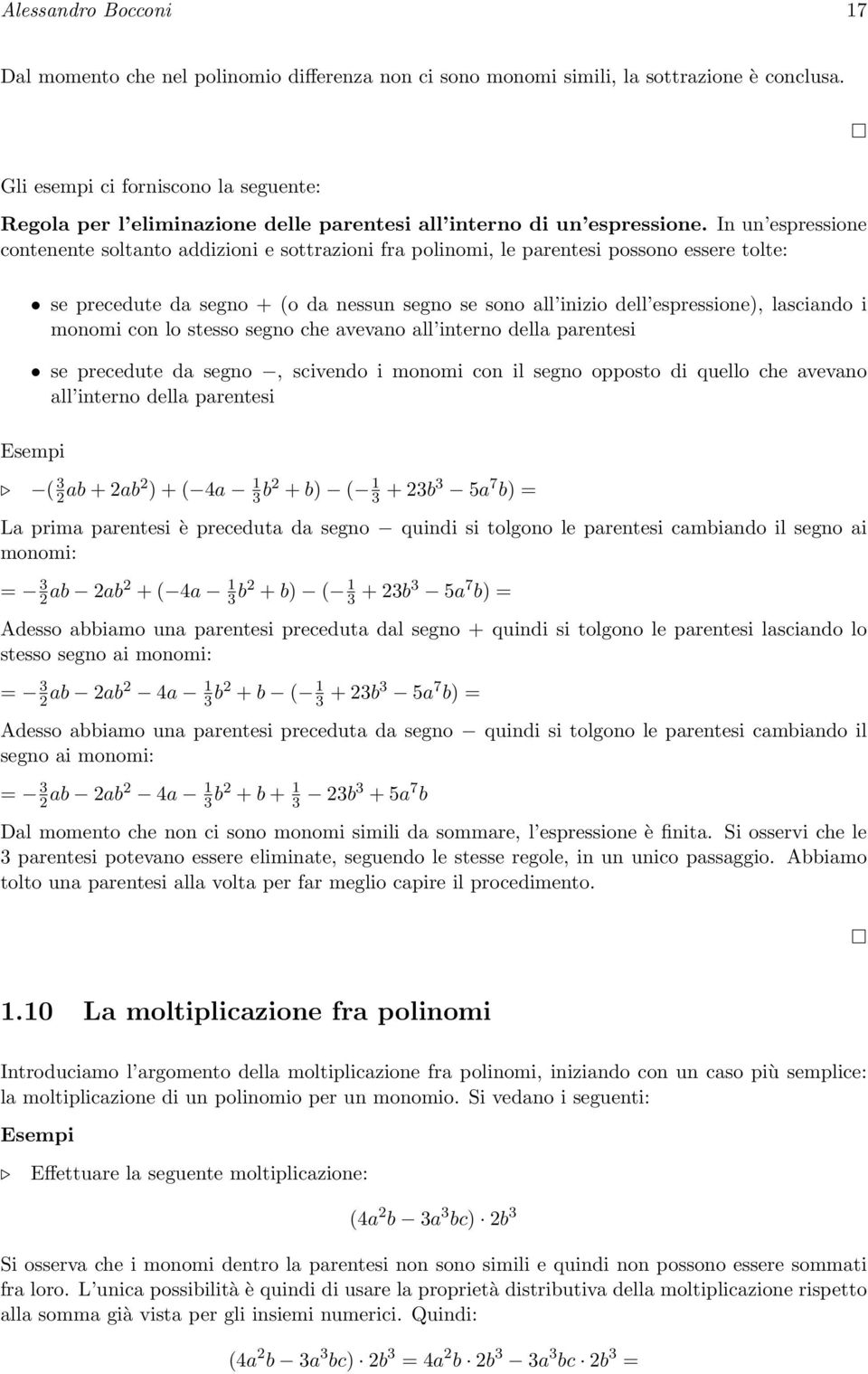 In un espressione contenente soltanto addizioni e sottrazioni fra polinomi, le parentesi possono essere tolte: se precedute da segno + (o da nessun segno se sono all inizio dell espressione),