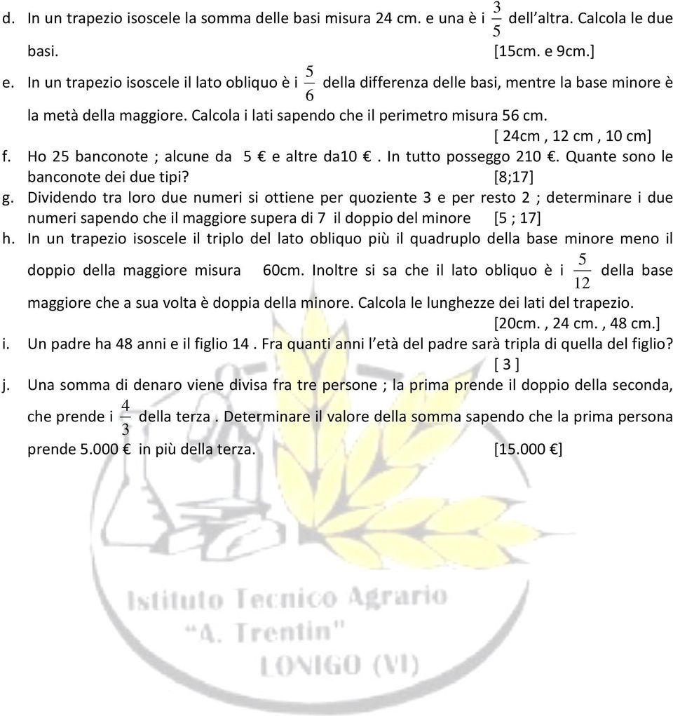 Ho banconote ; alcune da e altre da10. In tutto posseggo 10. Quante sono le banconote dei due tipi? [8;17] g.