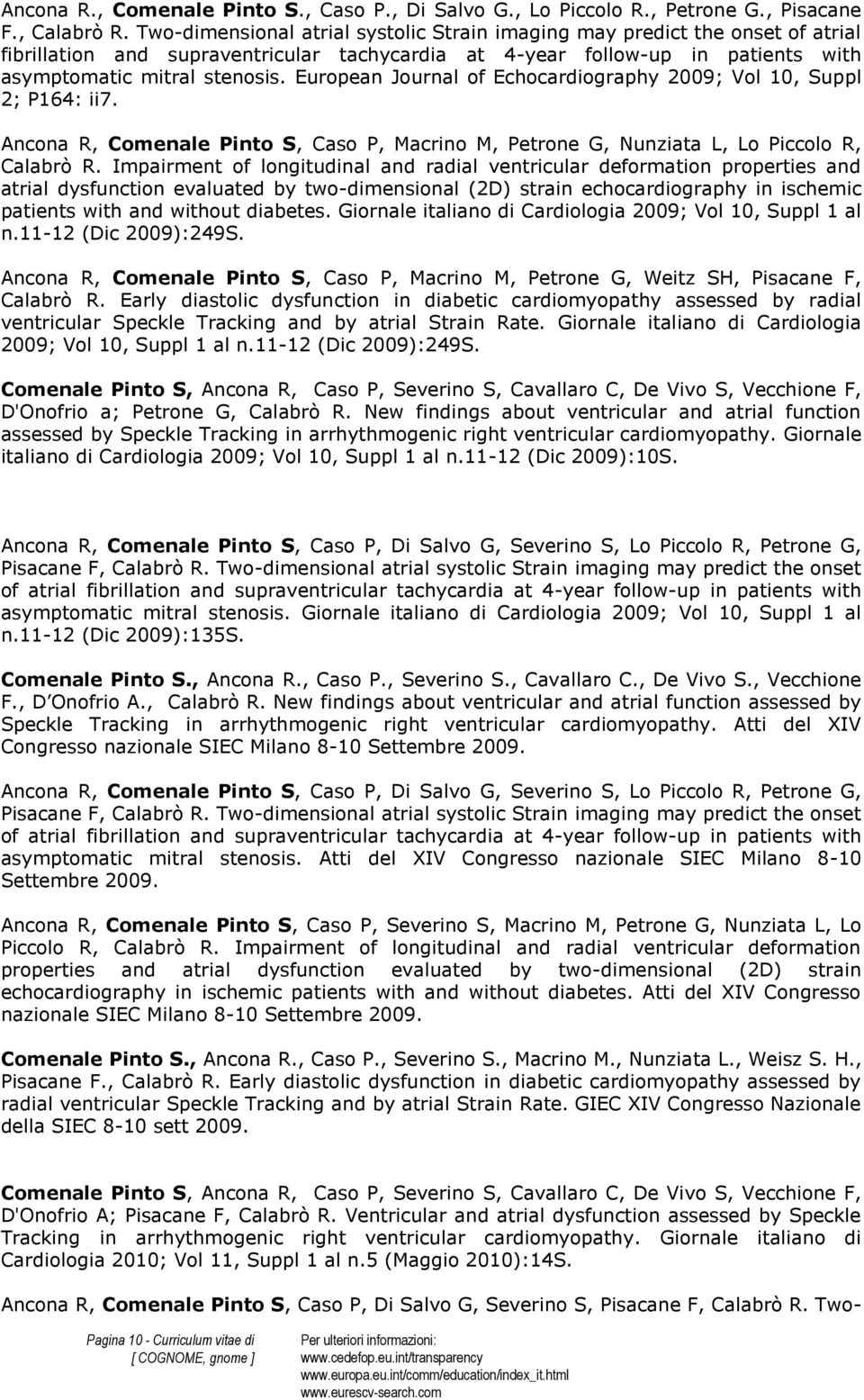 European Journal of Echocardiography 2009; Vol 10, Suppl 2; P164: ii7. Ancona R, Comenale Pinto S, Caso P, Macrino M, Petrone G, Nunziata L, Lo Piccolo R, Calabrò R.