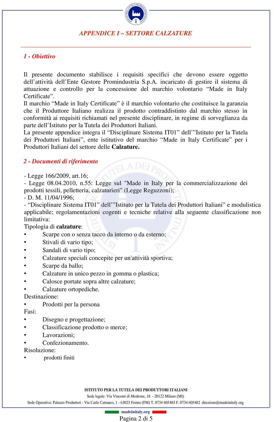 richiamati nel presente disciplinare, in regime di sorveglianza da parte dell Istituto per la Tutela dei Produttori Italiani.