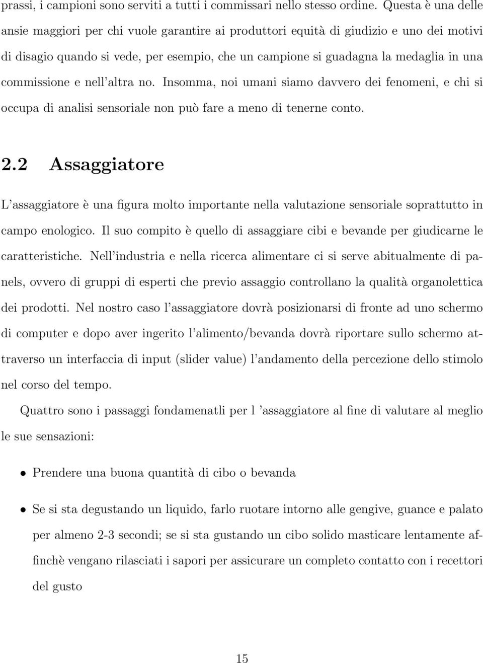 commissione e nell altra no. Insomma, noi umani siamo davvero dei fenomeni, e chi si occupa di analisi sensoriale non può fare a meno di tenerne conto. 2.