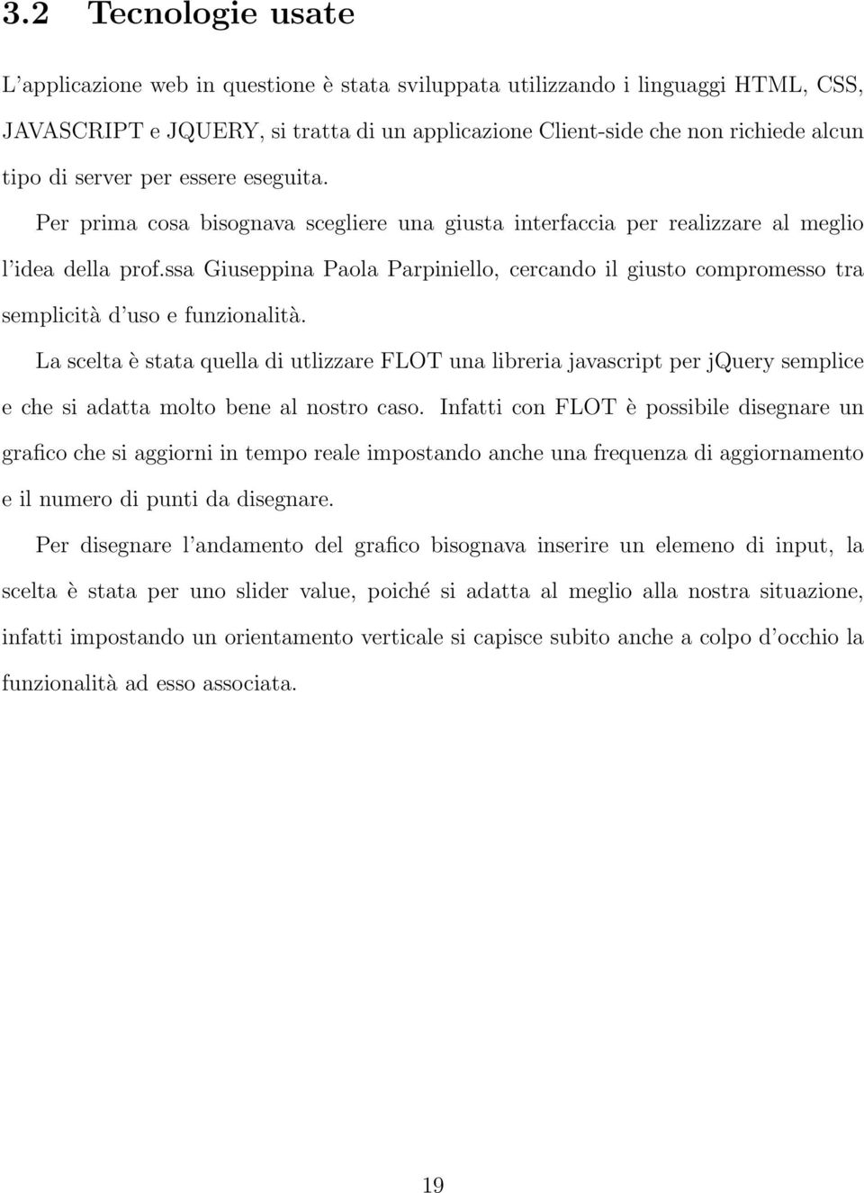 ssa Giuseppina Paola Parpiniello, cercando il giusto compromesso tra semplicità d uso e funzionalità.