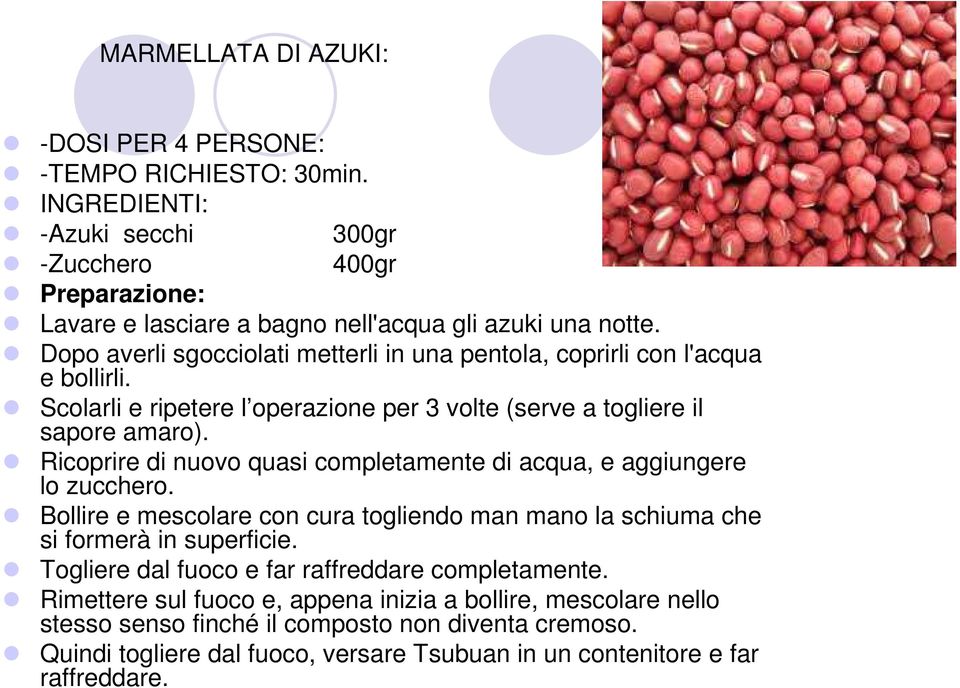 Ricoprire di nuovo quasi completamente di acqua, e aggiungere lo zucchero. Bollire e mescolare con cura togliendo man mano la schiuma che si formerà in superficie.