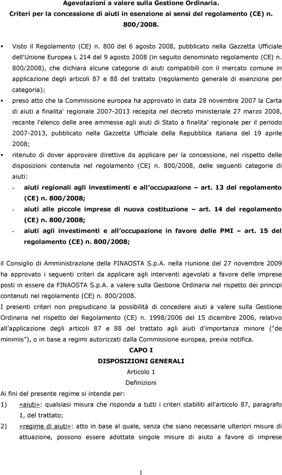 800/2008), che dichiara alcune categorie di aiuti compatibili con il mercato comune in applicazione degli articoli 87 e 88 del trattato (regolamento generale di esenzione per categoria); preso atto