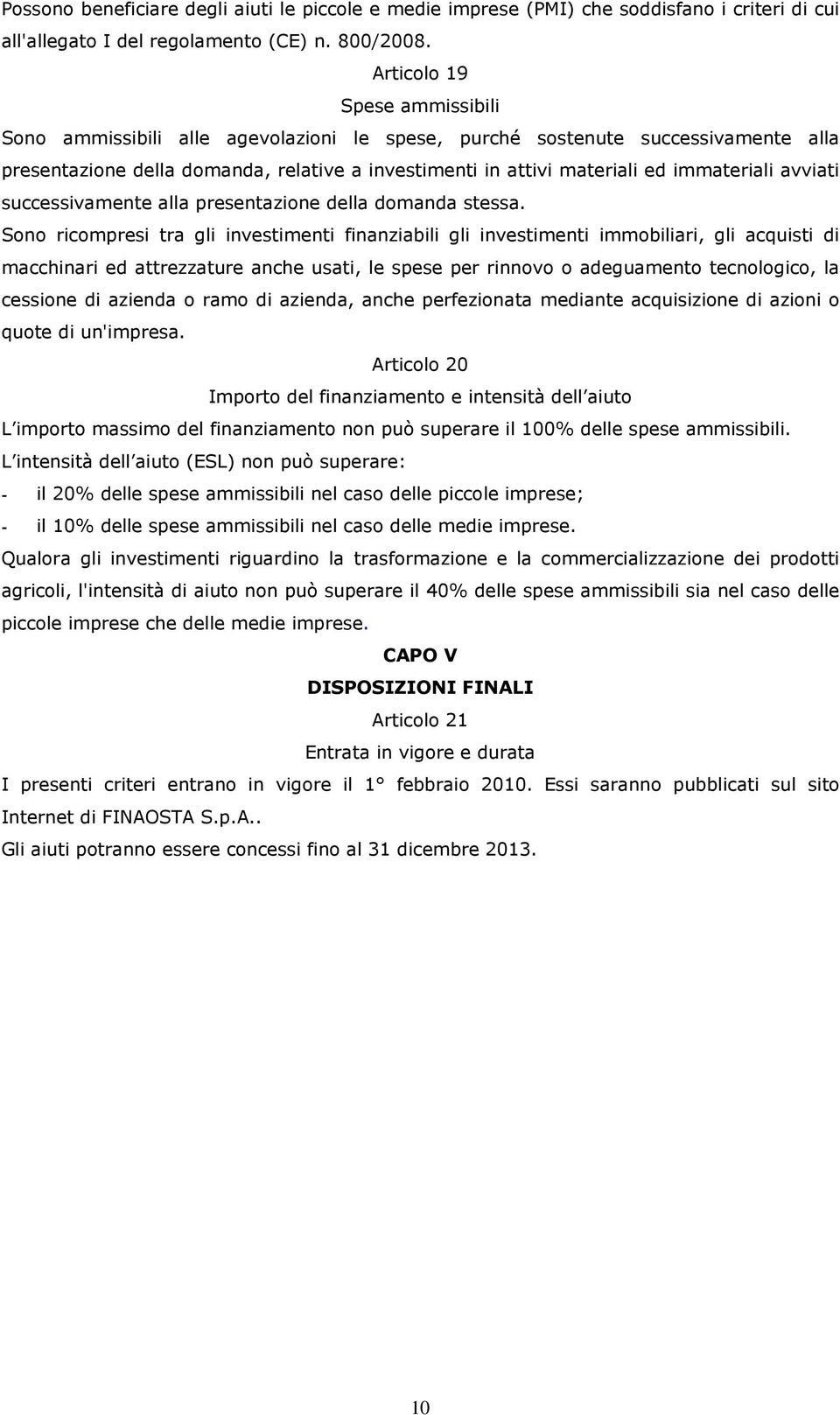 immateriali avviati successivamente alla presentazione della domanda stessa.