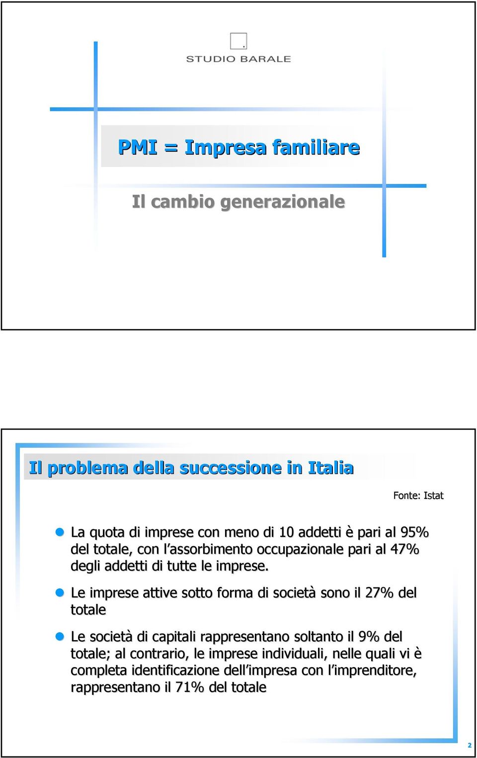 Le imprese attive sotto forma di società sono il 27% del totale Le società di capitali rappresentano soltanto il 9% del totale; al