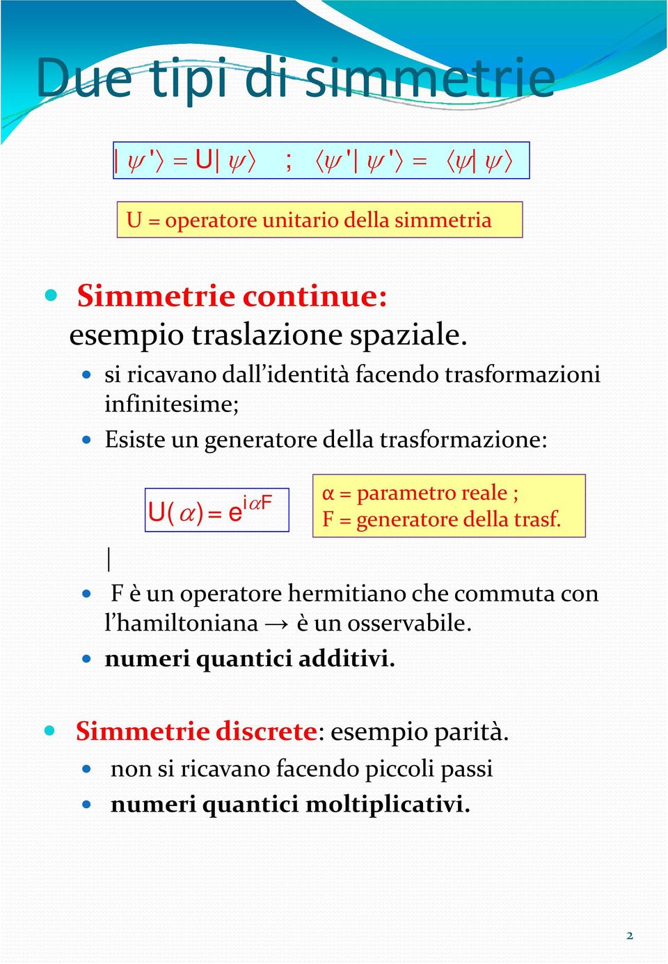 si ricavano dall identità facendo trasformazioni infinitesime; Esiste un generatore della trasformazione: U( α)=e iαf α =