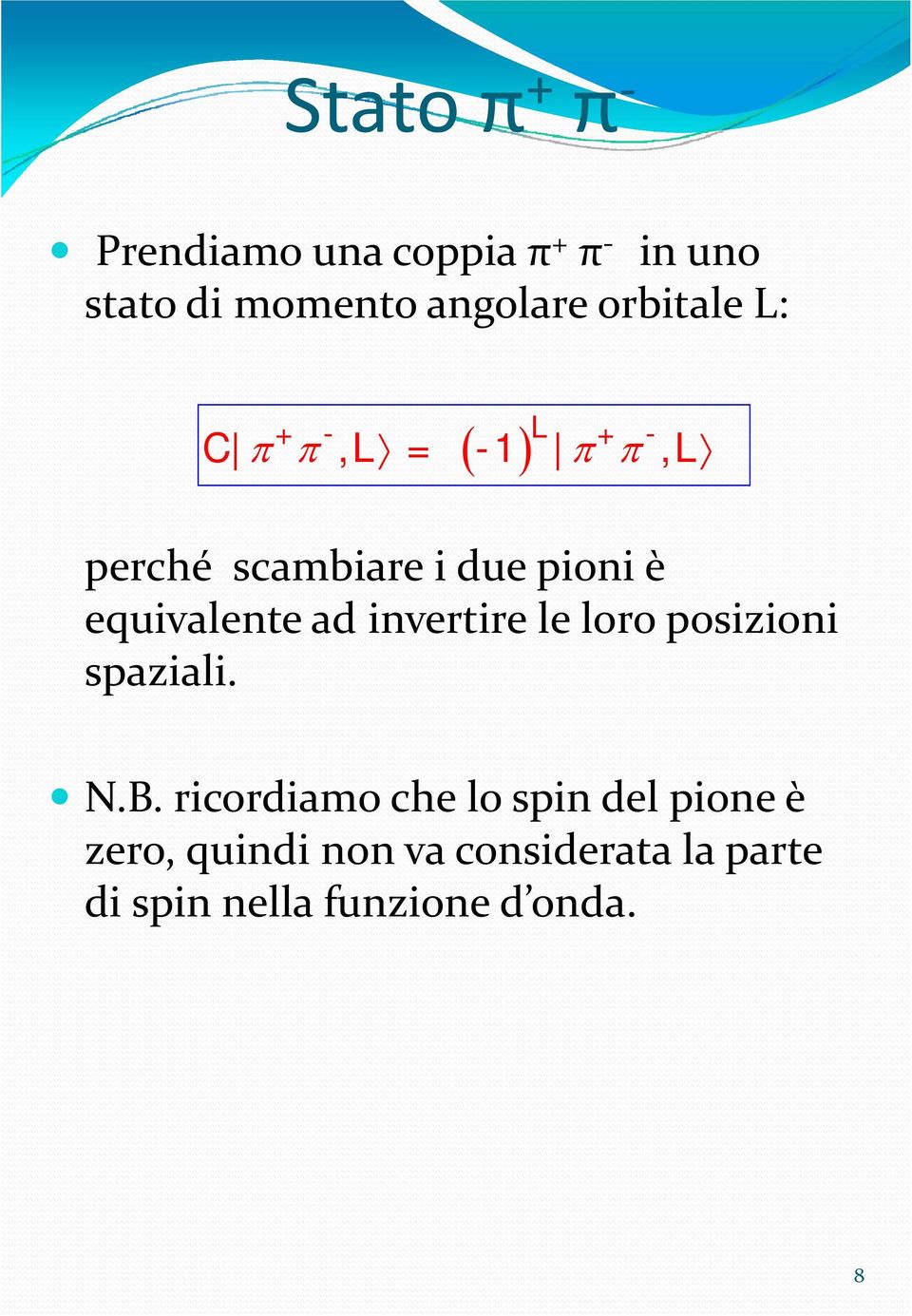 equivalente ad invertire le loro posizioni spaziali. ili N.B.