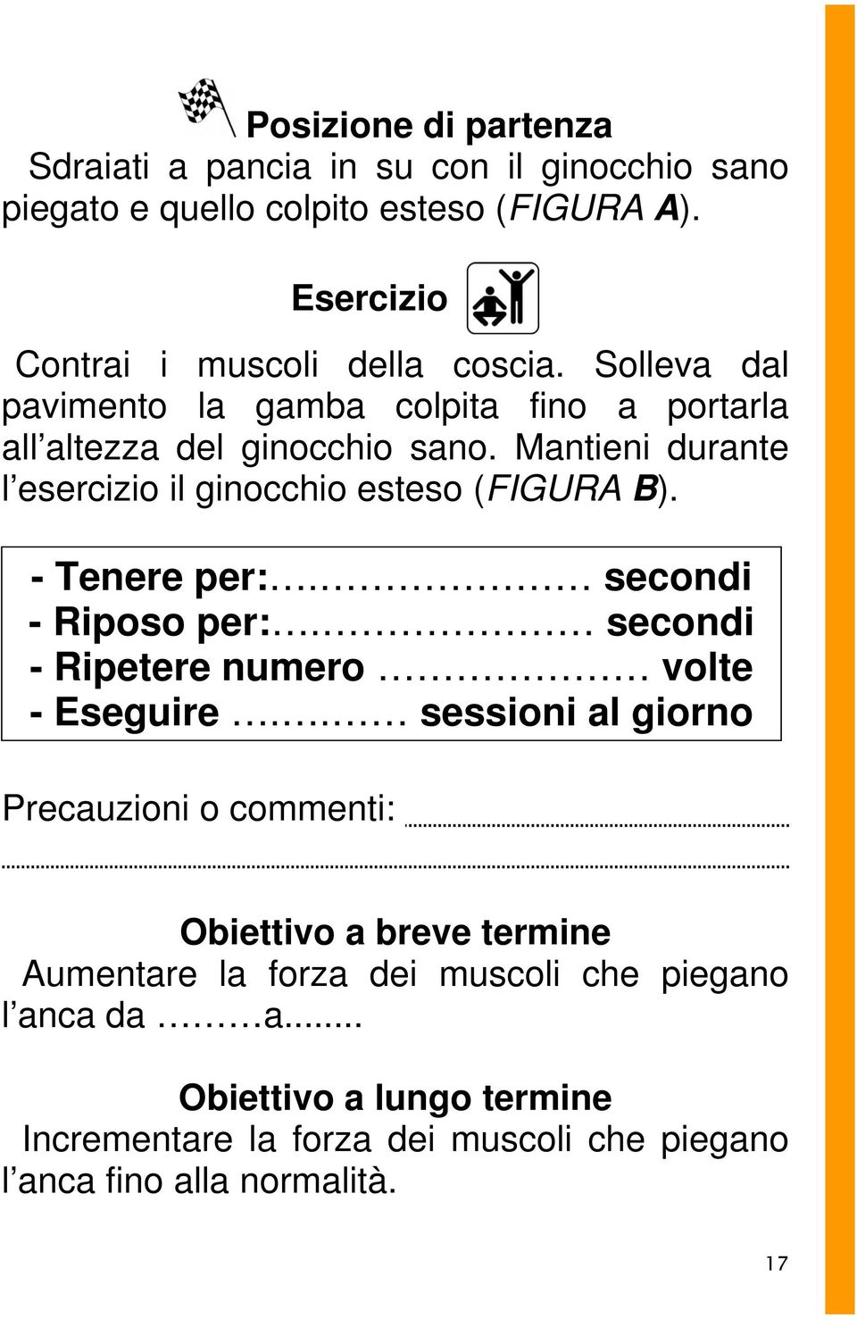 - Tenere per:. secondi - Riposo per:. secondi - Ripetere numero volte - Eseguire.