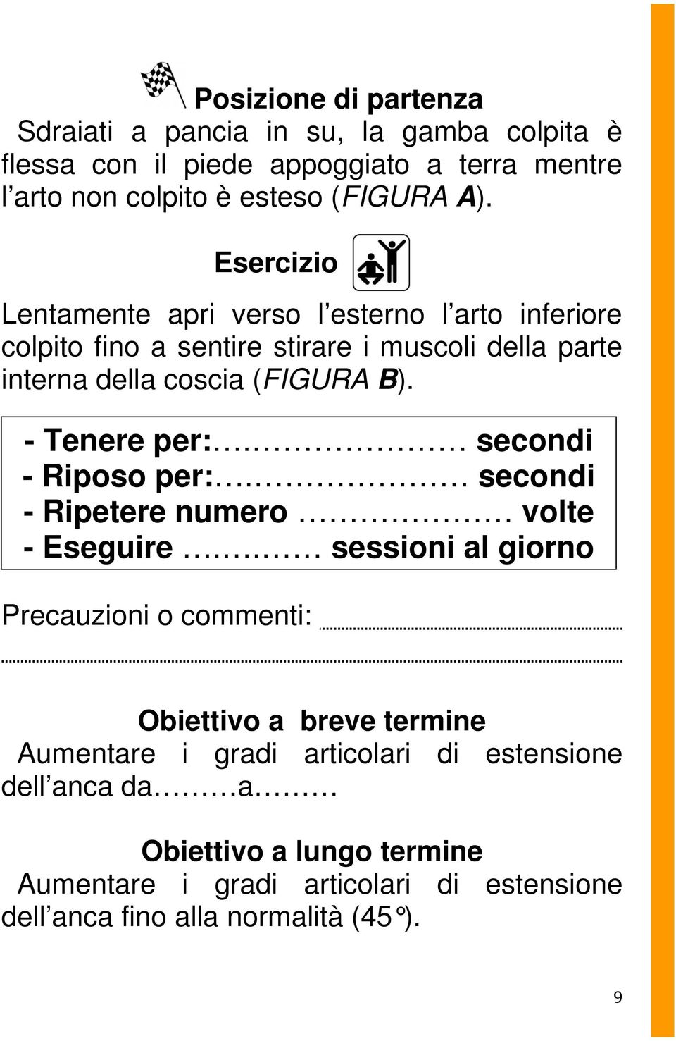 - Tenere per:. secondi - Riposo per:. secondi - Ripetere numero volte - Eseguire.