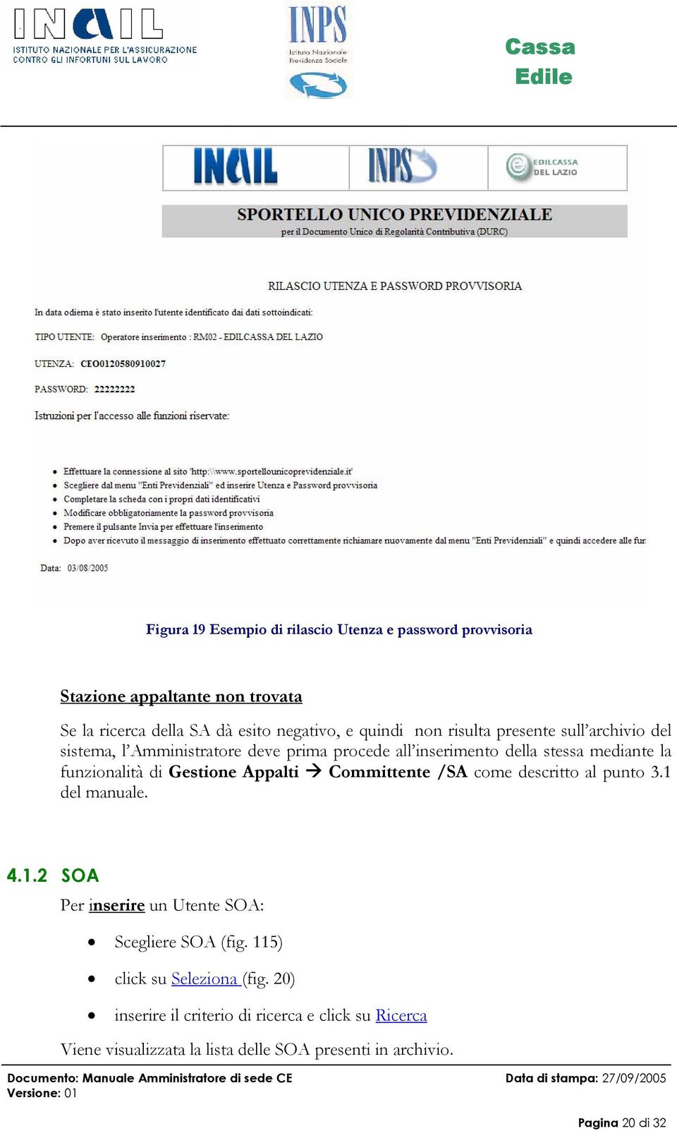 Gestione Appalti Committente /SA come descritto al punto 3.1 del manuale. 4.1.2 SOA Per inserire un Utente SOA: Scegliere SOA (fig.