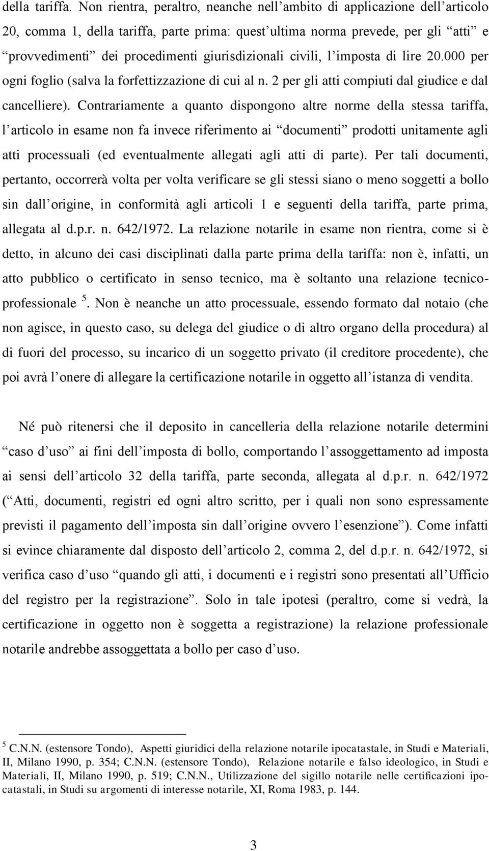 giurisdizionali civili, l imposta di lire 20.000 per ogni foglio (salva la forfettizzazione di cui al n. 2 per gli atti compiuti dal giudice e dal cancelliere).