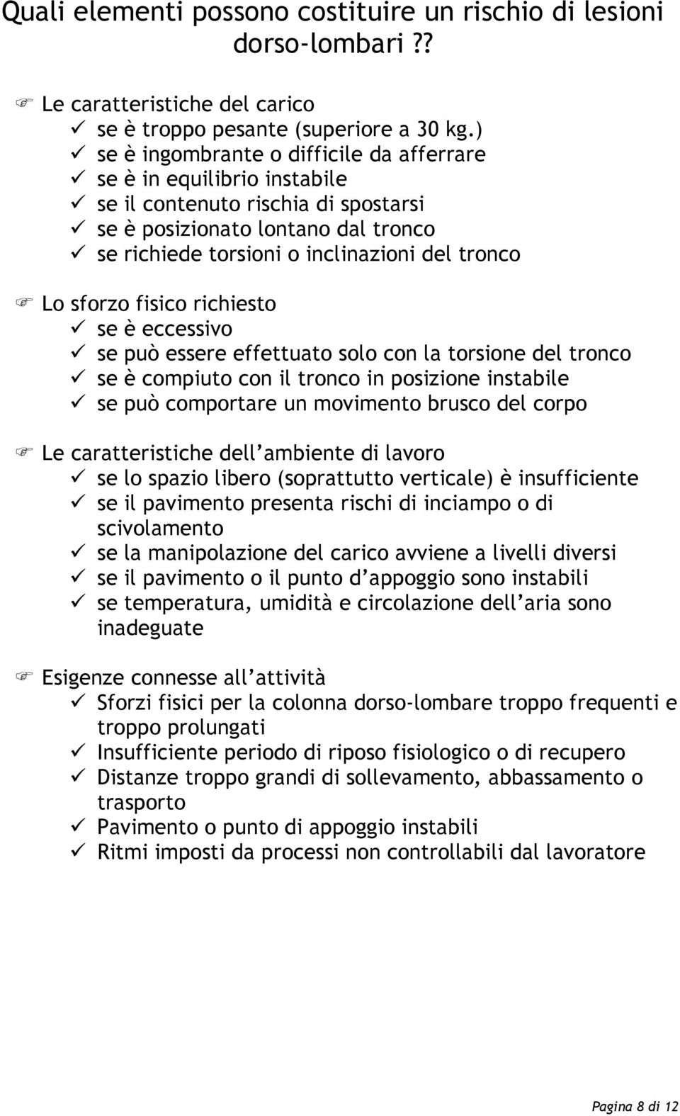 sforzo fisico richiesto se è eccessivo se può essere effettuato solo con la torsione del tronco se è compiuto con il tronco in posizione instabile se può comportare un movimento brusco del corpo Le