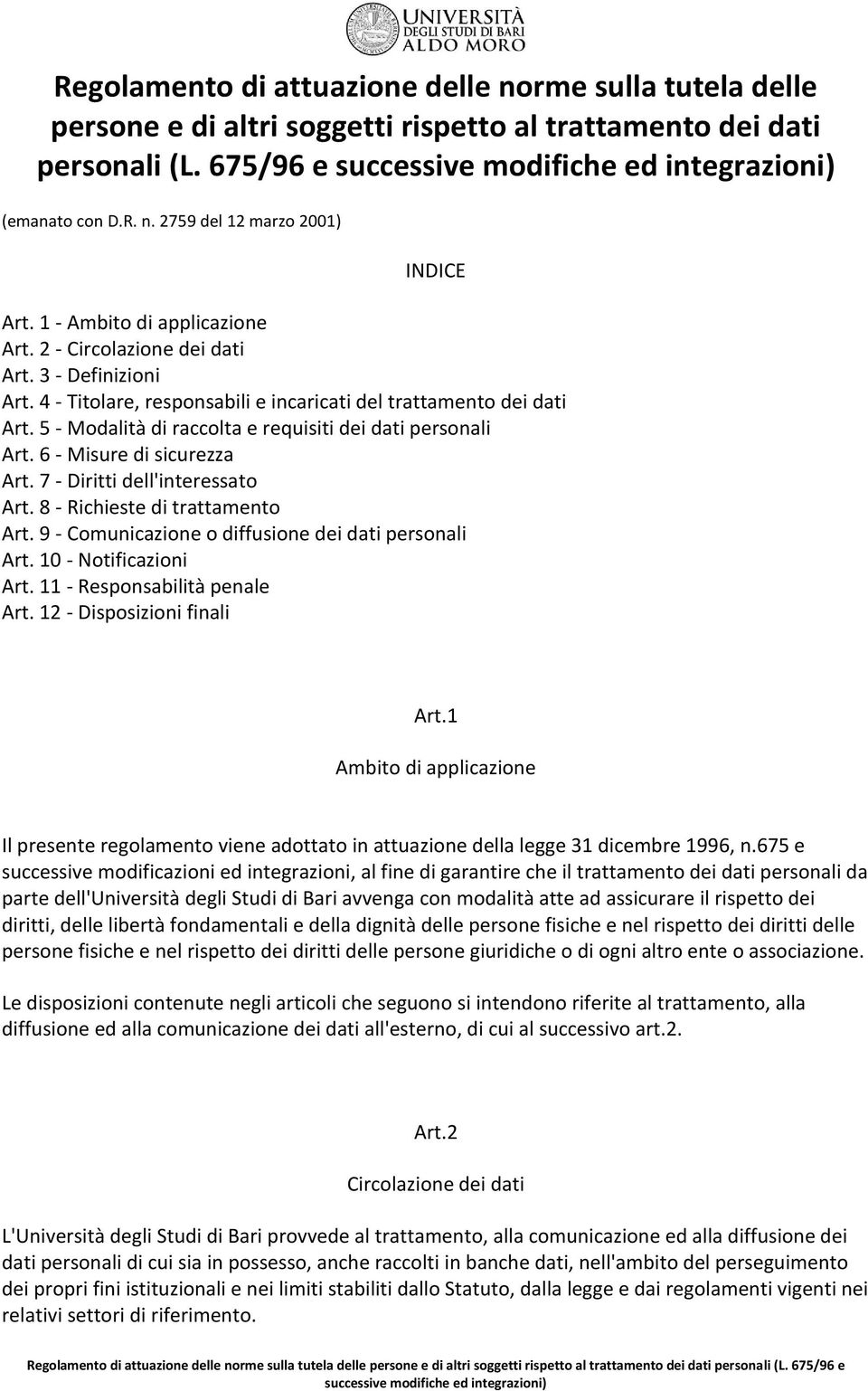 5 - Modalità di raccolta e requisiti dei dati personali Art. 6 - Misure di sicurezza Art. 7 - Diritti dell'interessato Art. 8 - Richieste di trattamento Art.