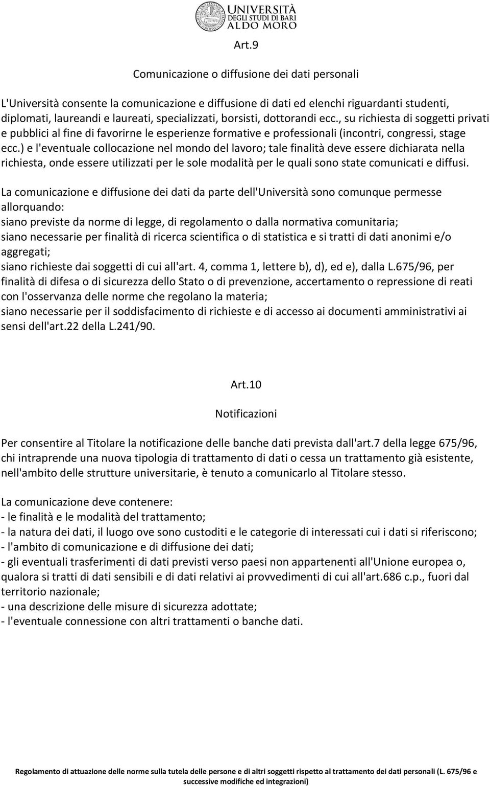 ) e l'eventuale collocazione nel mondo del lavoro; tale finalità deve essere dichiarata nella richiesta, onde essere utilizzati per le sole modalità per le quali sono state comunicati e diffusi.