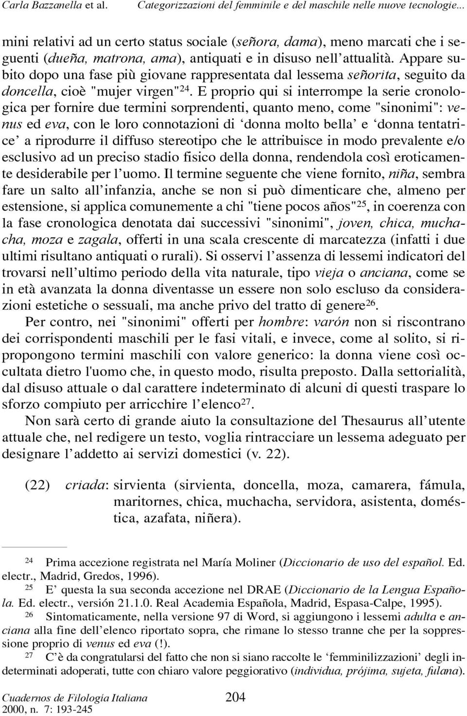 E proprio qui si interrompe la serie cronologica per fornire due termini sorprendenti, quanto meno, come "sinonimi": venus ed eva, con le loro connotazioni di donna molto bella e donna tentatrice a