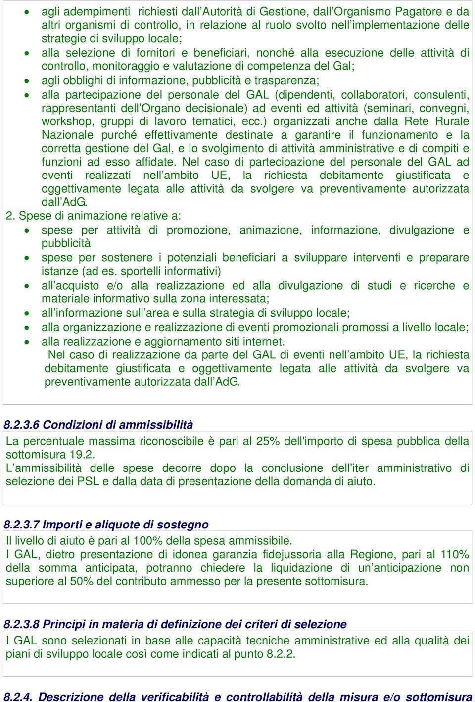 trasparenza; alla partecipazione del personale del GAL (dipendenti, collaboratori, consulenti, rappresentanti dell Organo decisionale) ad eventi ed attività (seminari, convegni, workshop, gruppi di