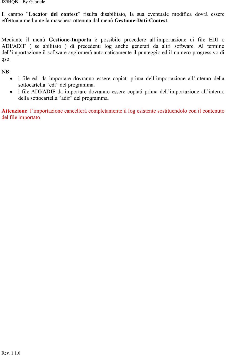 Al termine dell importazione il software aggiornerà automaticamente il punteggio ed il numero progressivo di qso.