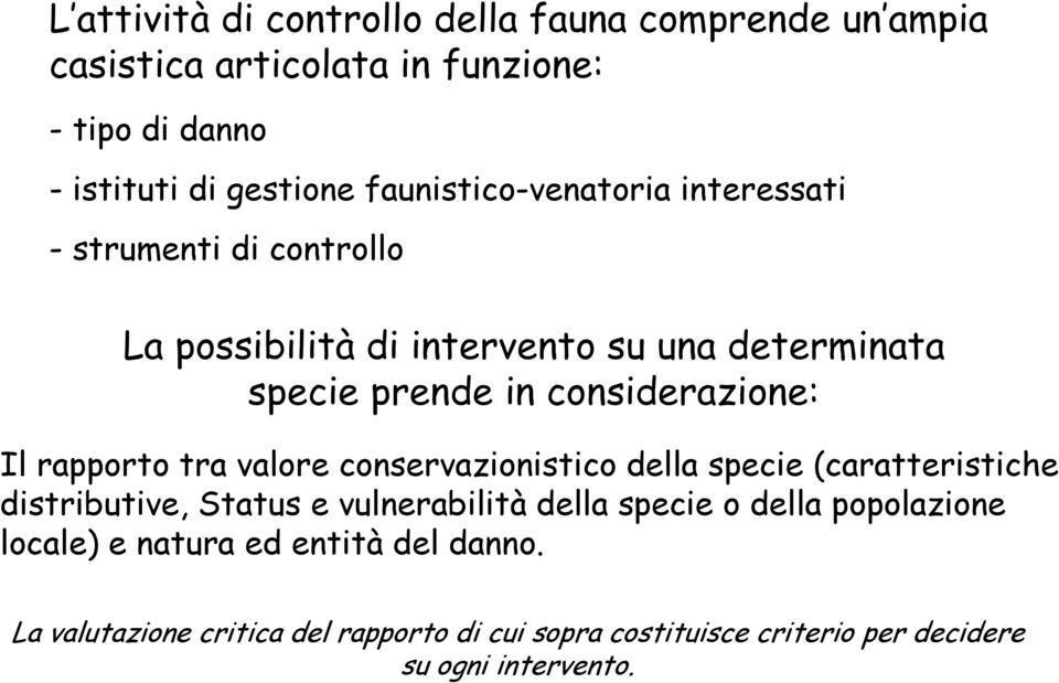 considerazione: Il rapporto tra valore conservazionistico della specie (caratteristiche distributive, Status e vulnerabilità della specie