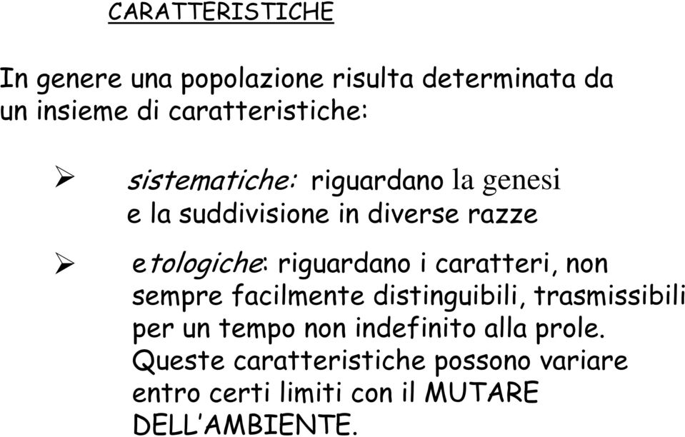 etologiche: riguardano i caratteri, non sempre facilmente distinguibili, trasmissibili per un