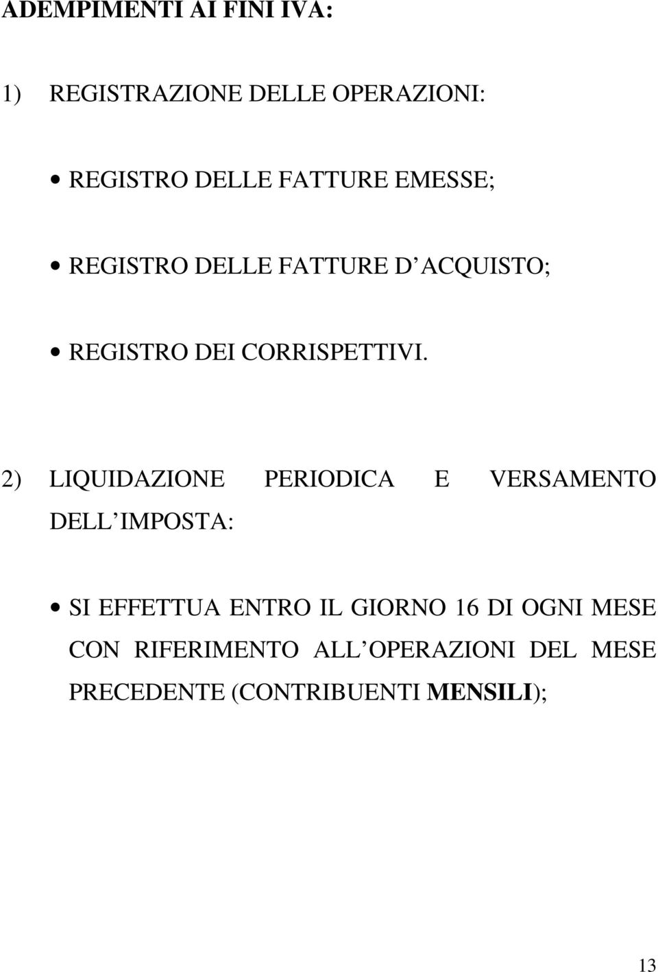 2) LIQUIDAZIONE PERIODICA E VERSAMENTO DELL IMPOSTA: SI EFFETTUA ENTRO IL GIORNO