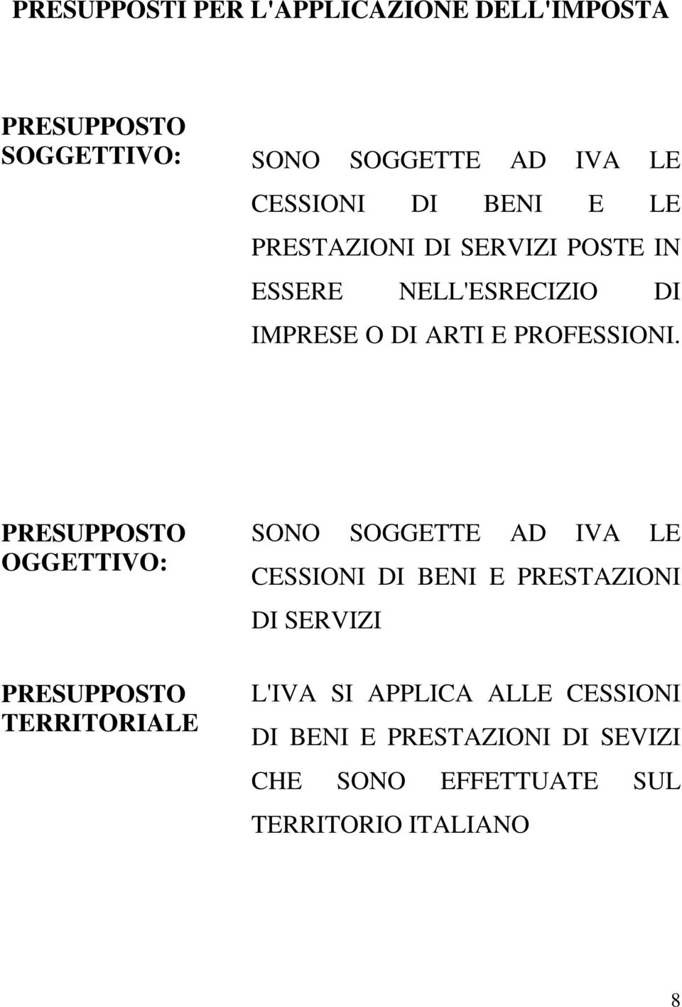 PRESUPPOSTO OGGETTIVO: SONO SOGGETTE AD IVA LE CESSIONI DI BENI E PRESTAZIONI DI SERVIZI PRESUPPOSTO