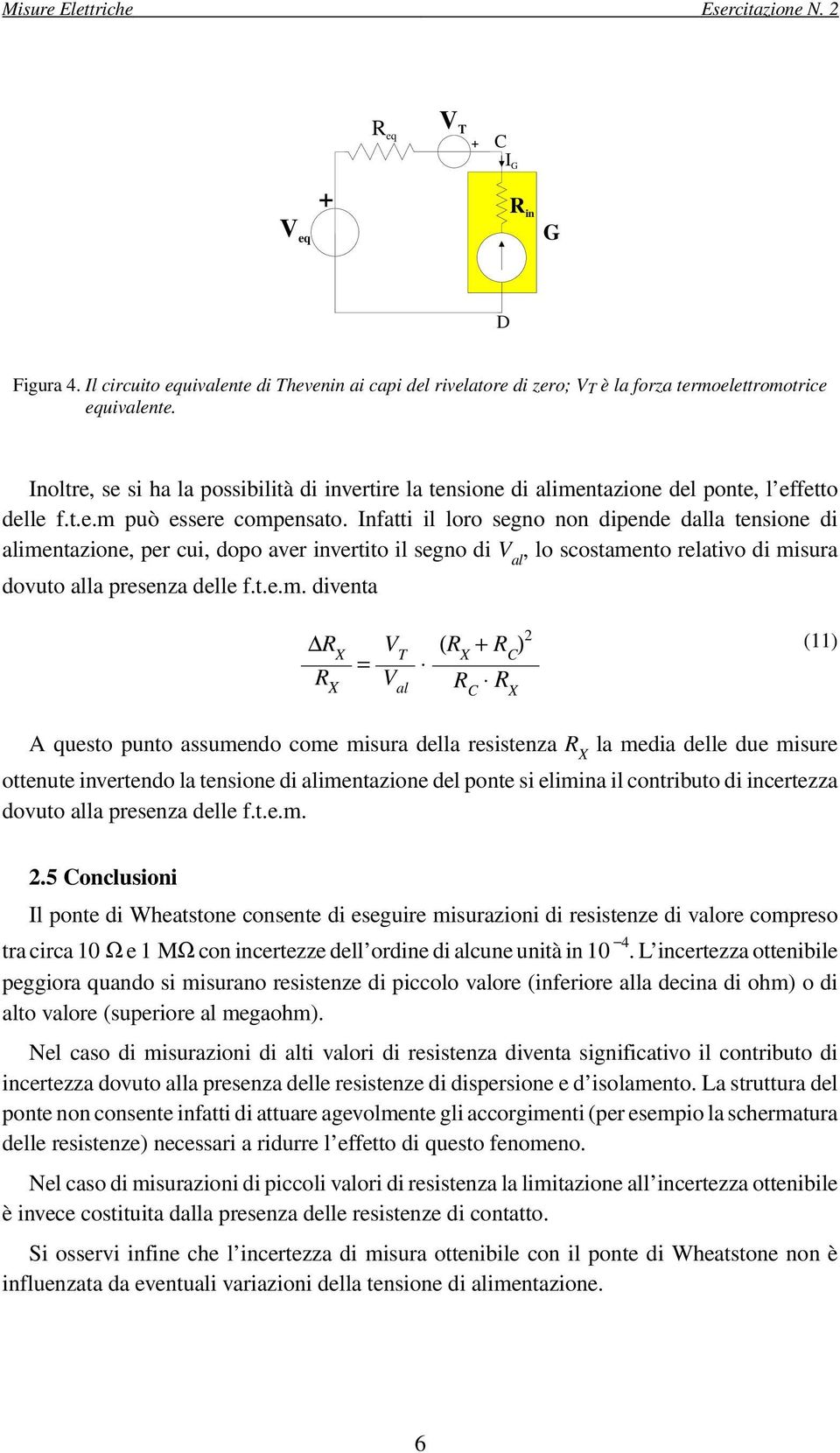 Infatti il loro segno non dipende dalla tensione di alime