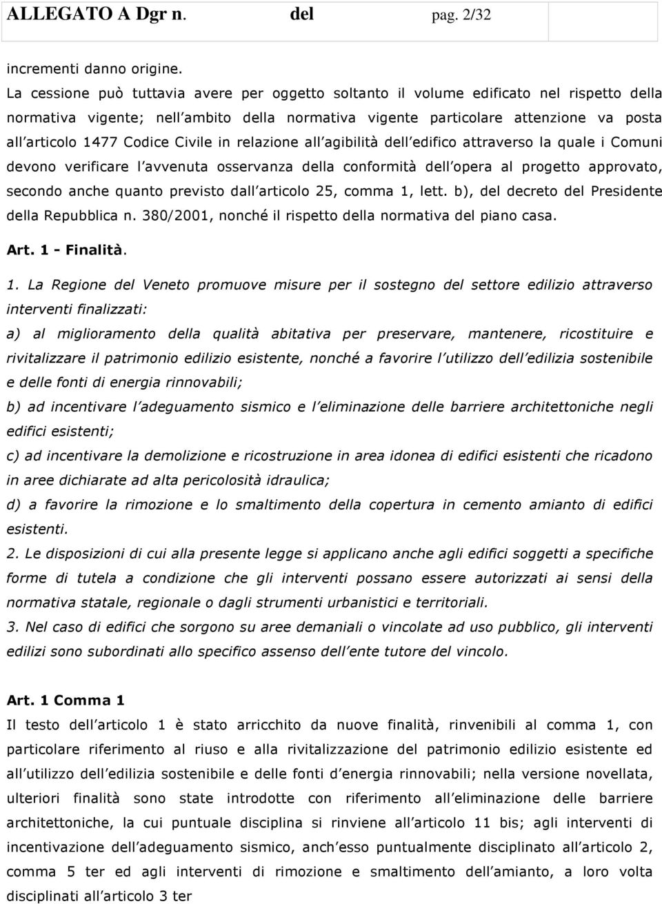 Codice Civile in relazione all agibilità dell edifico attraverso la quale i Comuni devono verificare l avvenuta osservanza della conformità dell opera al progetto approvato, secondo anche quanto