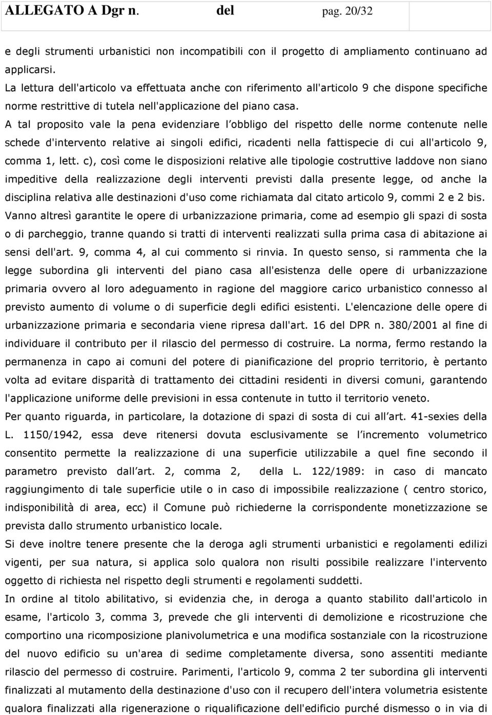 A tal proposito vale la pena evidenziare l obbligo del rispetto delle norme contenute nelle schede d'intervento relative ai singoli edifici, ricadenti nella fattispecie di cui all'articolo 9, comma