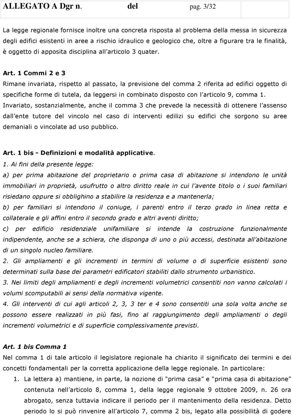 finalità, è oggetto di apposita disciplina all articolo 3 quater. Art.