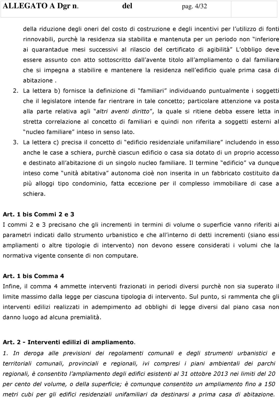 quarantadue mesi successivi al rilascio del certificato di agibilità L obbligo deve essere assunto con atto sottoscritto dall avente titolo all ampliamento o dal familiare che si impegna a stabilire