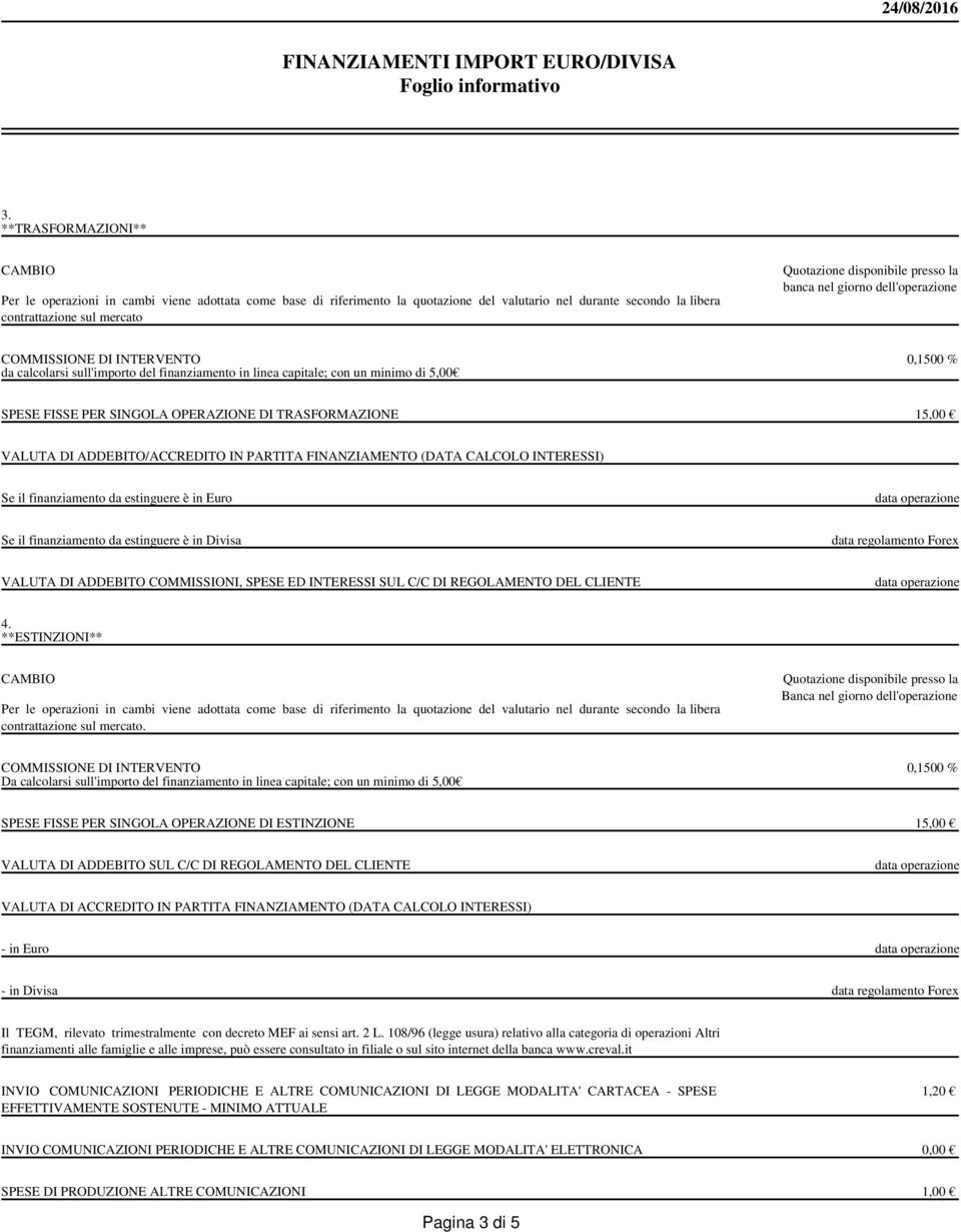 Divisa data regolamento Forex VALUTA DI ADDEBITO COMMISSIONI, SPESE ED INTERESSI SUL C/C DI REGOLAMENTO DEL CLIENTE 4. **ESTINZIONI** contrattazione sul mercato.