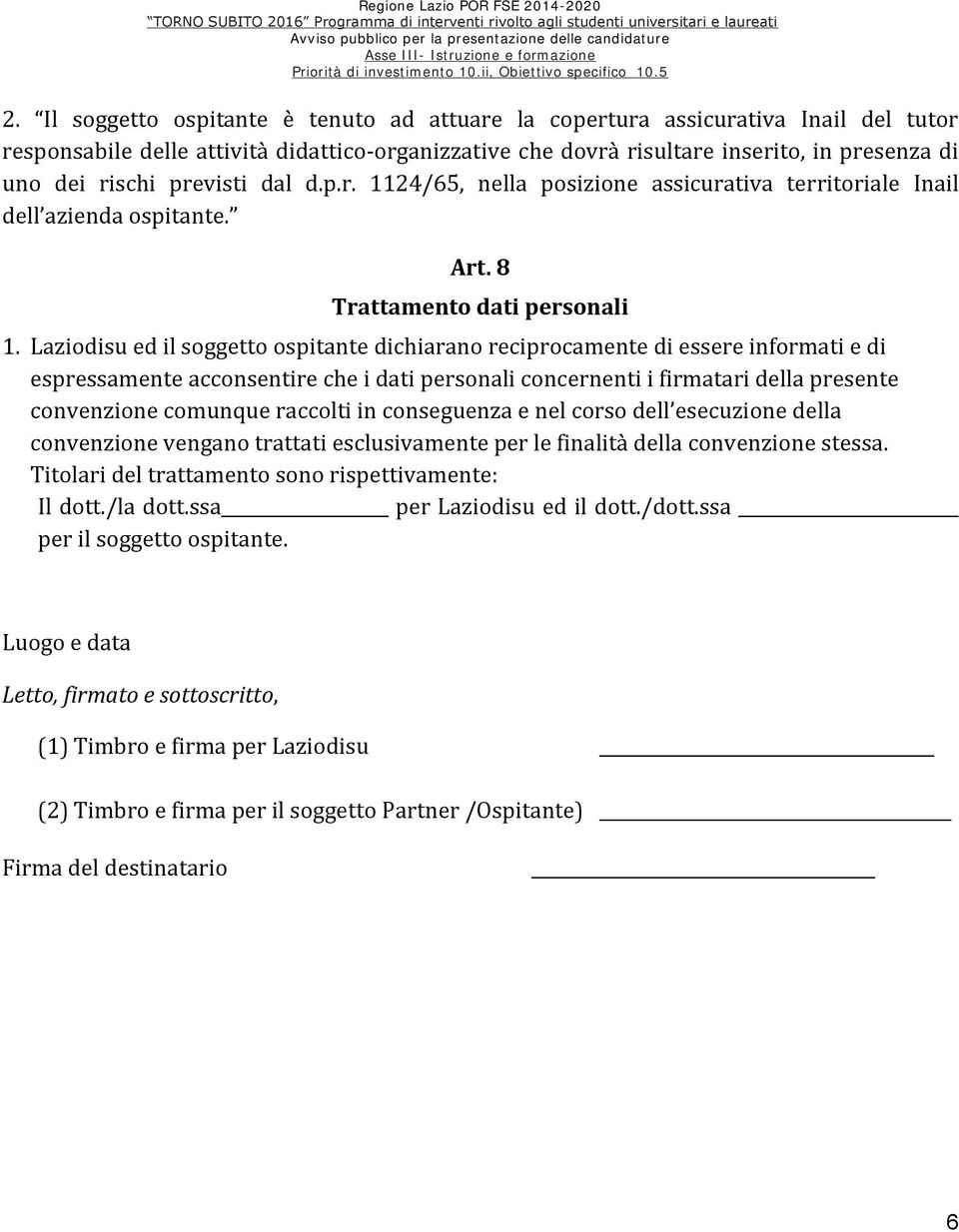 Laziodisu ed il soggetto ospitante dichiarano reciprocamente di essere informati e di espressamente acconsentire che i dati personali concernenti i firmatari della presente convenzione comunque